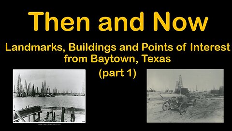 Baytown, Texas - Then and Now (part 1)