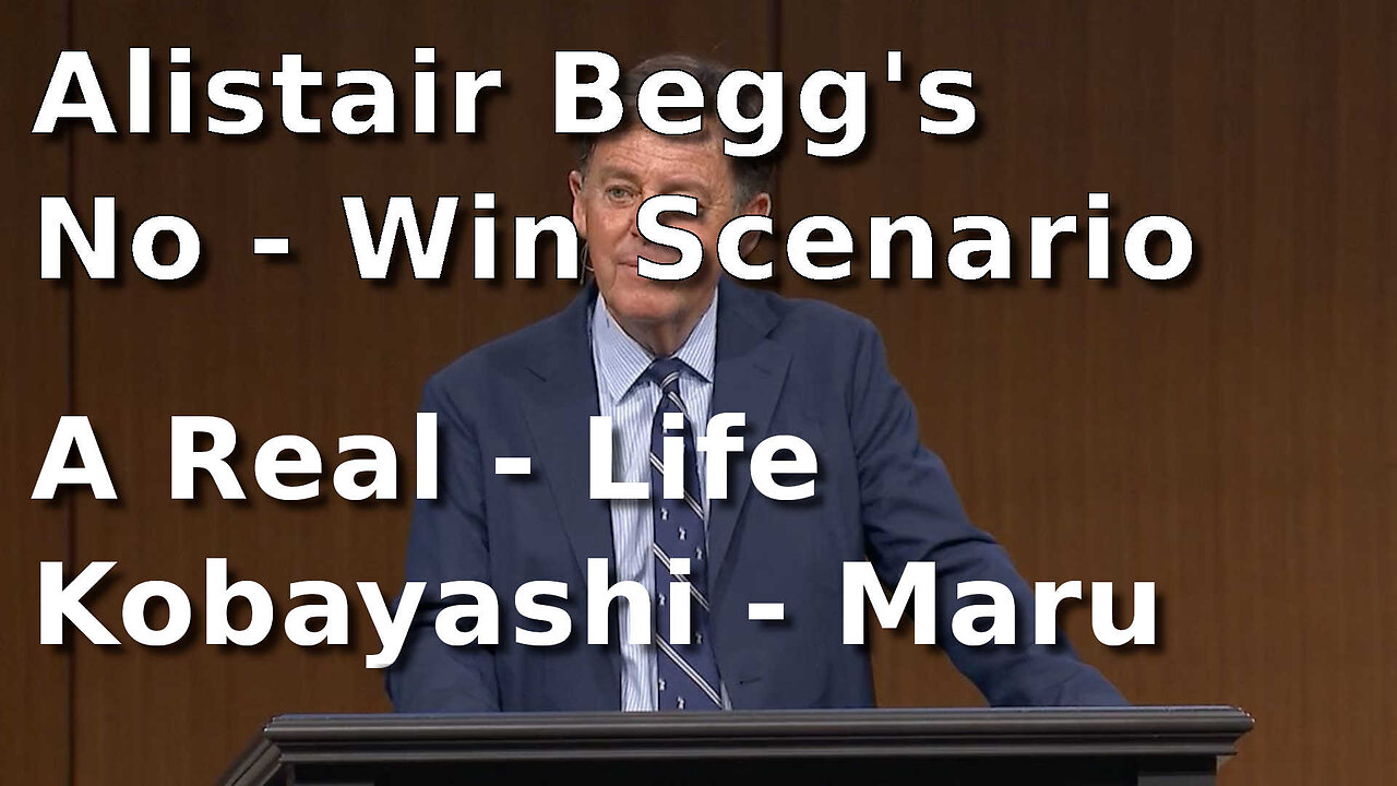 Alistair Begg - No Win Scenario - A Real Life Kobayashi Maru