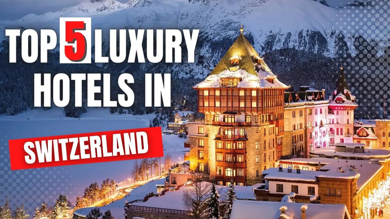 Top 5 Luxury Hotels in Switzerland