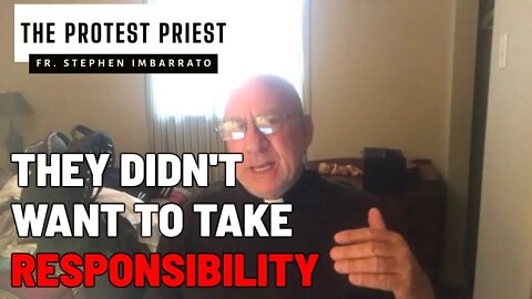 They Didn't Want to Take Responsibility | THE PROTEST PRIEST