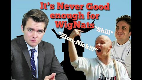 Nick Fuentes || It's Never Good enough for WigNats (Rumble Edition)