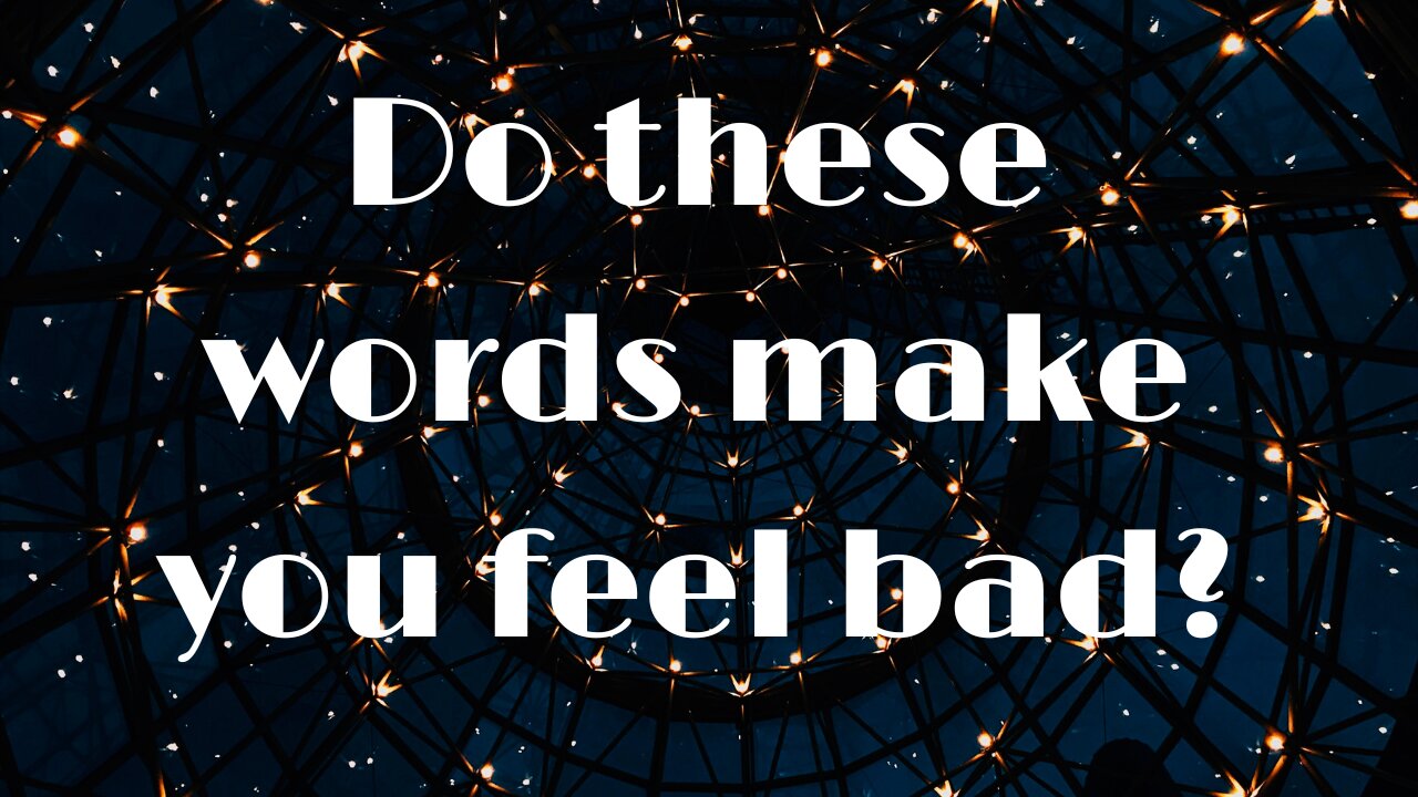 Do these words make you feel bad ?