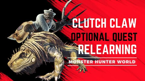 Clutch Claw - optional quest - RE-learning Monster Hunter World