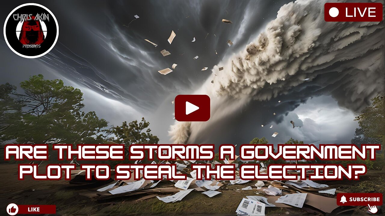 Chris Akin Presents... Are These Storms A Government Plot To Steal The Election?