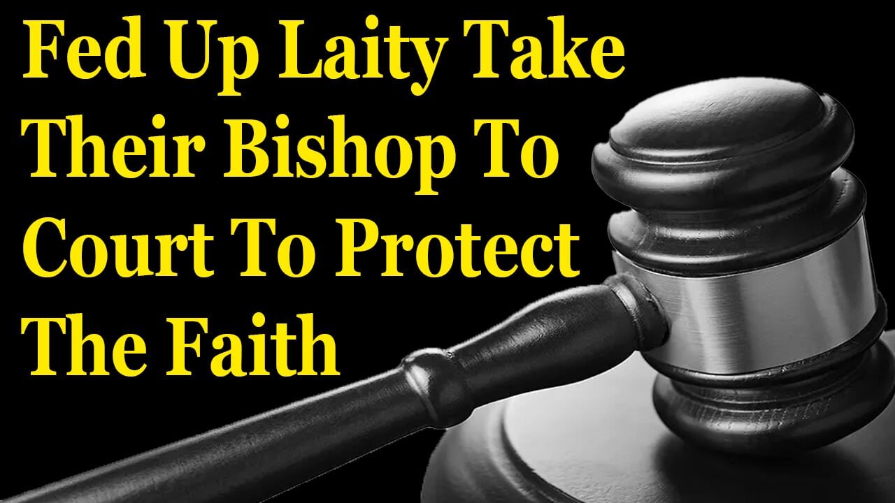 Fed Up Laity Take Their Bishop To Court To Protect The Faith