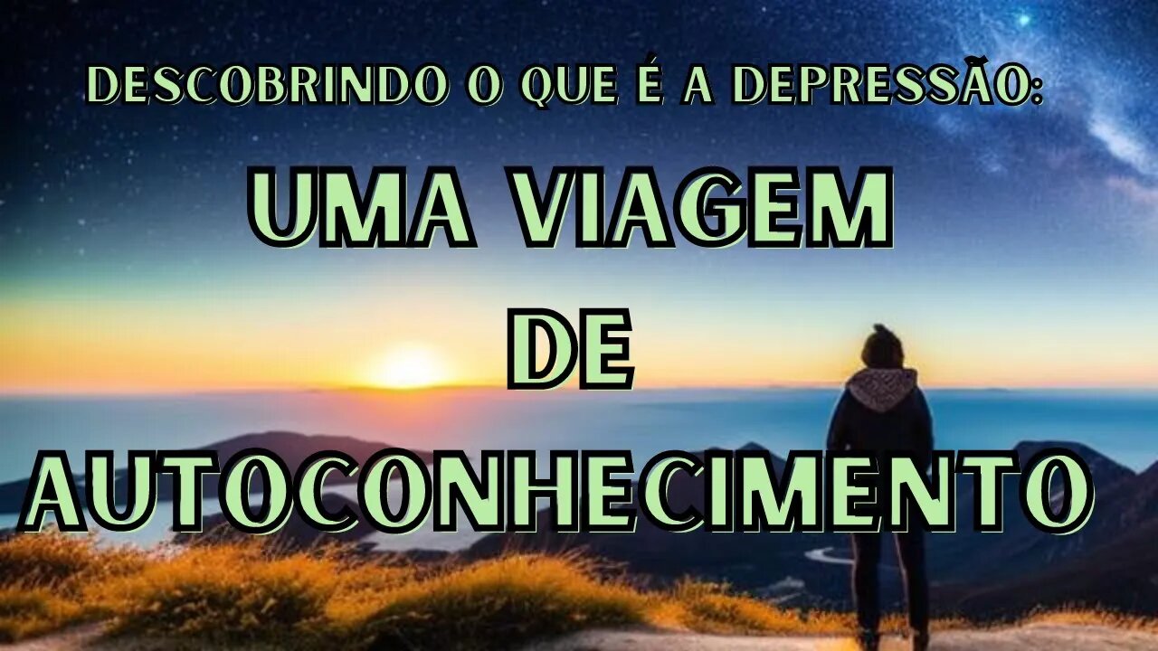 🤔Descobrindo o Que É a Depressão: Uma Viagem de Autoconhecimento