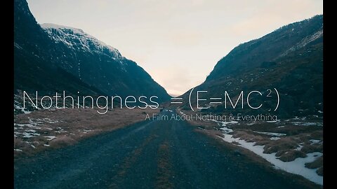 Nothingness = (E=MC²) A Film About Nothing & Everything (Non-Duality)