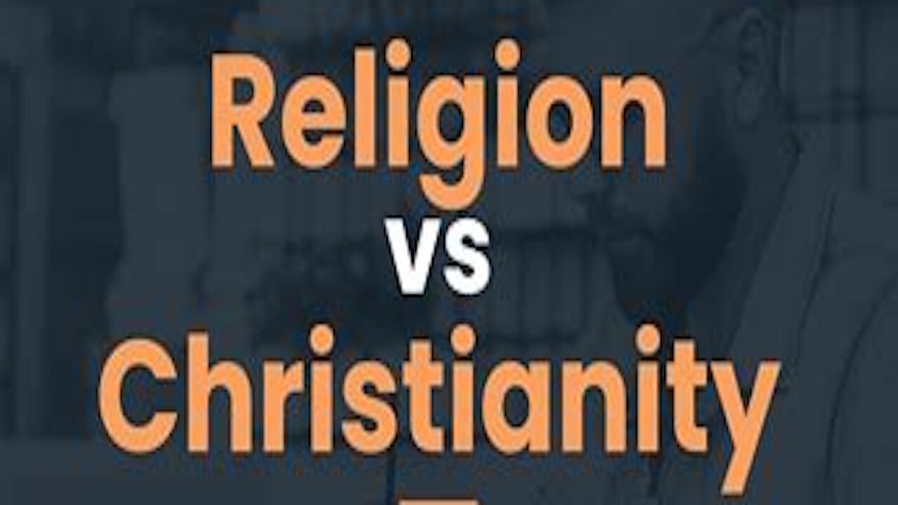 The Difference Between Religion And Christianity.