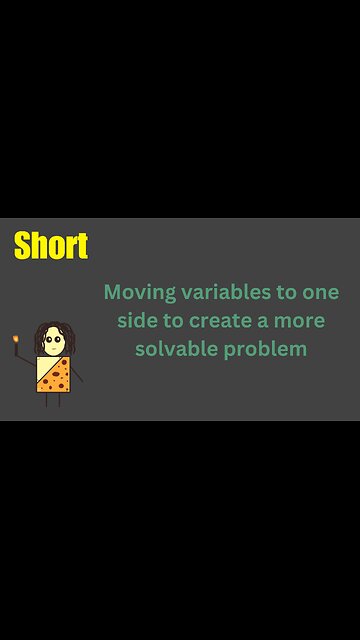 Moving variables to one side to create a more solvable problem
