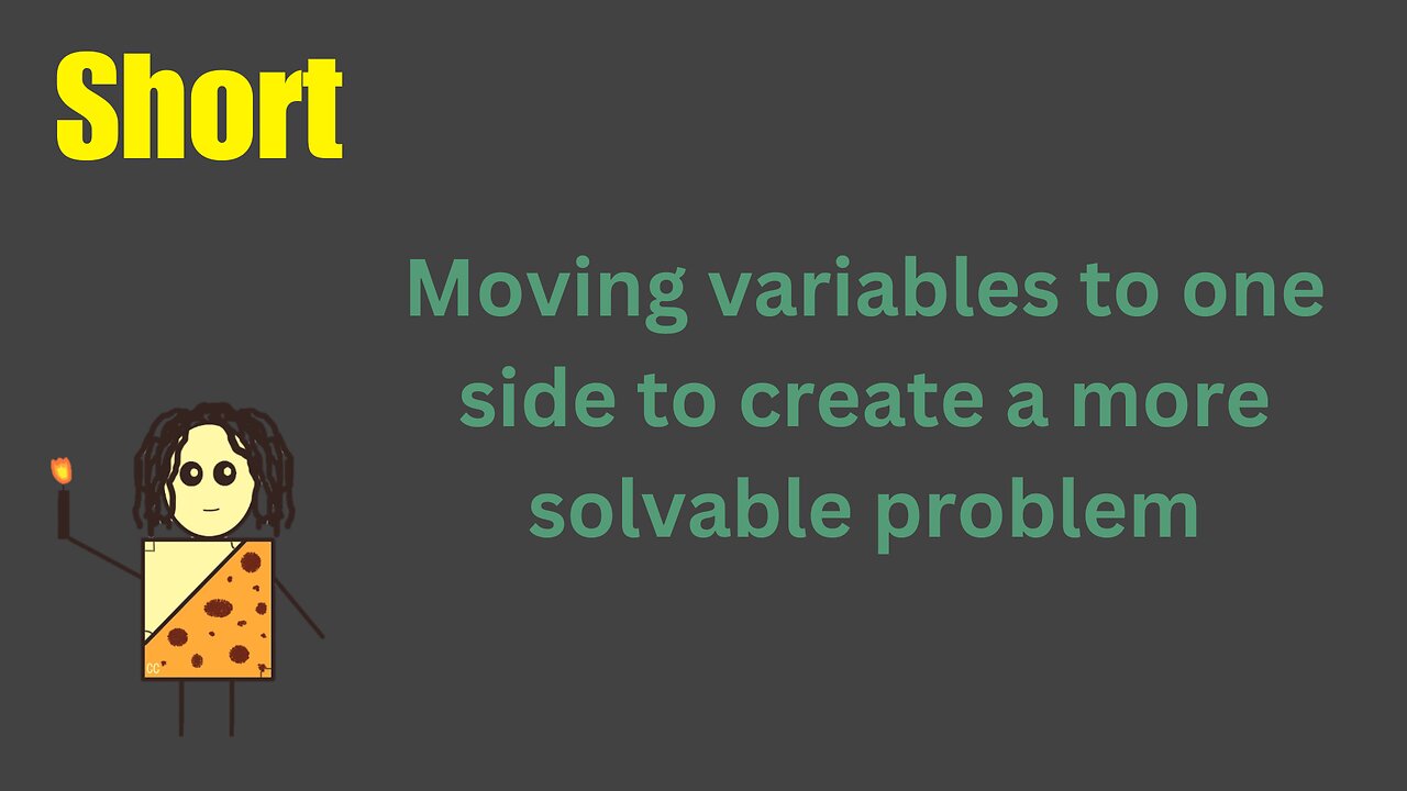 Moving variables to one side to create a more solvable problem