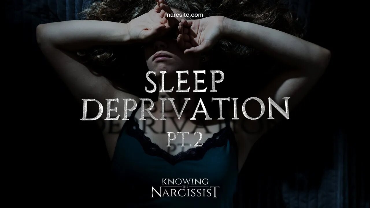 The Narcissist and Sleep Deprivation Part 2