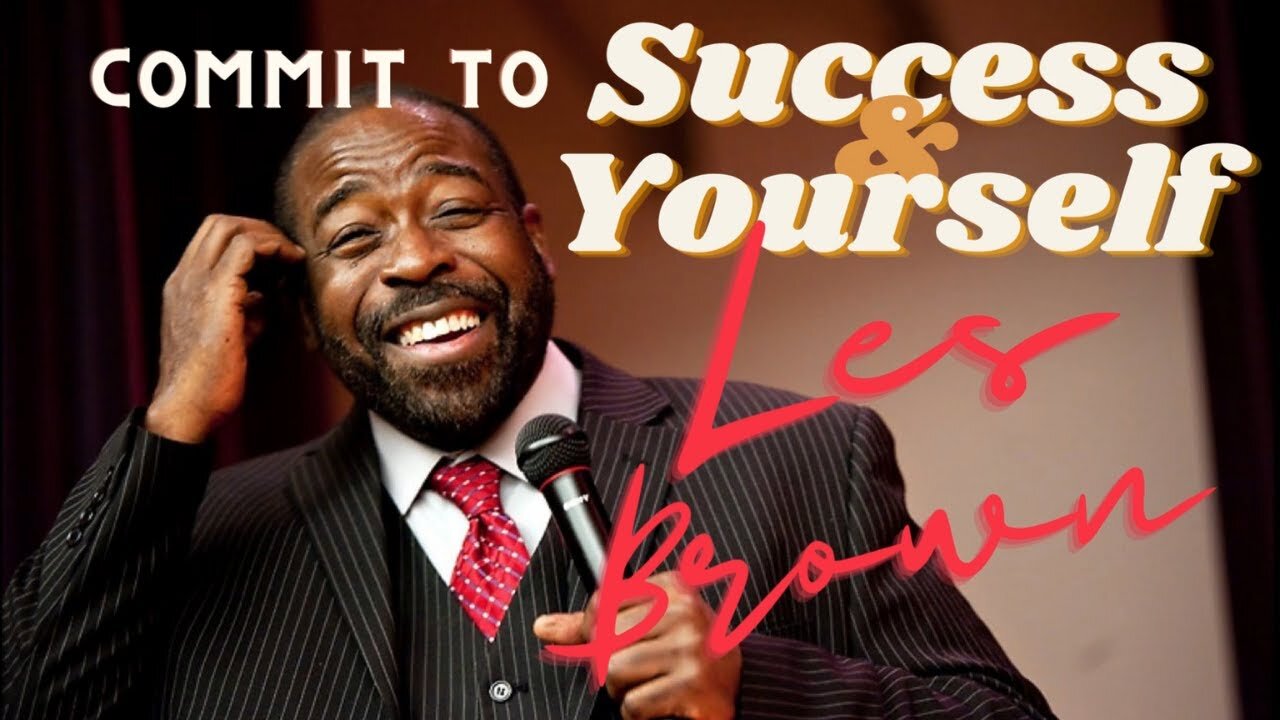 Commit to Success and Yourself | Les Brown | Best Motivational Speech