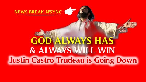 GOD ALWAYS HAS AND ALWAYS WILL WIN - Justin Castro Trudeau Going Down