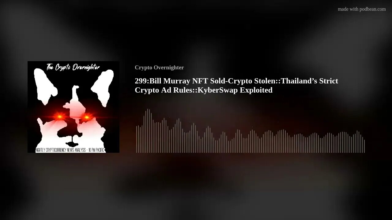 299:Bill Murray NFT Sold-Crypto Stolen::Thailand’s Strict Crypto Ad Rules::KyberSwap Exploited