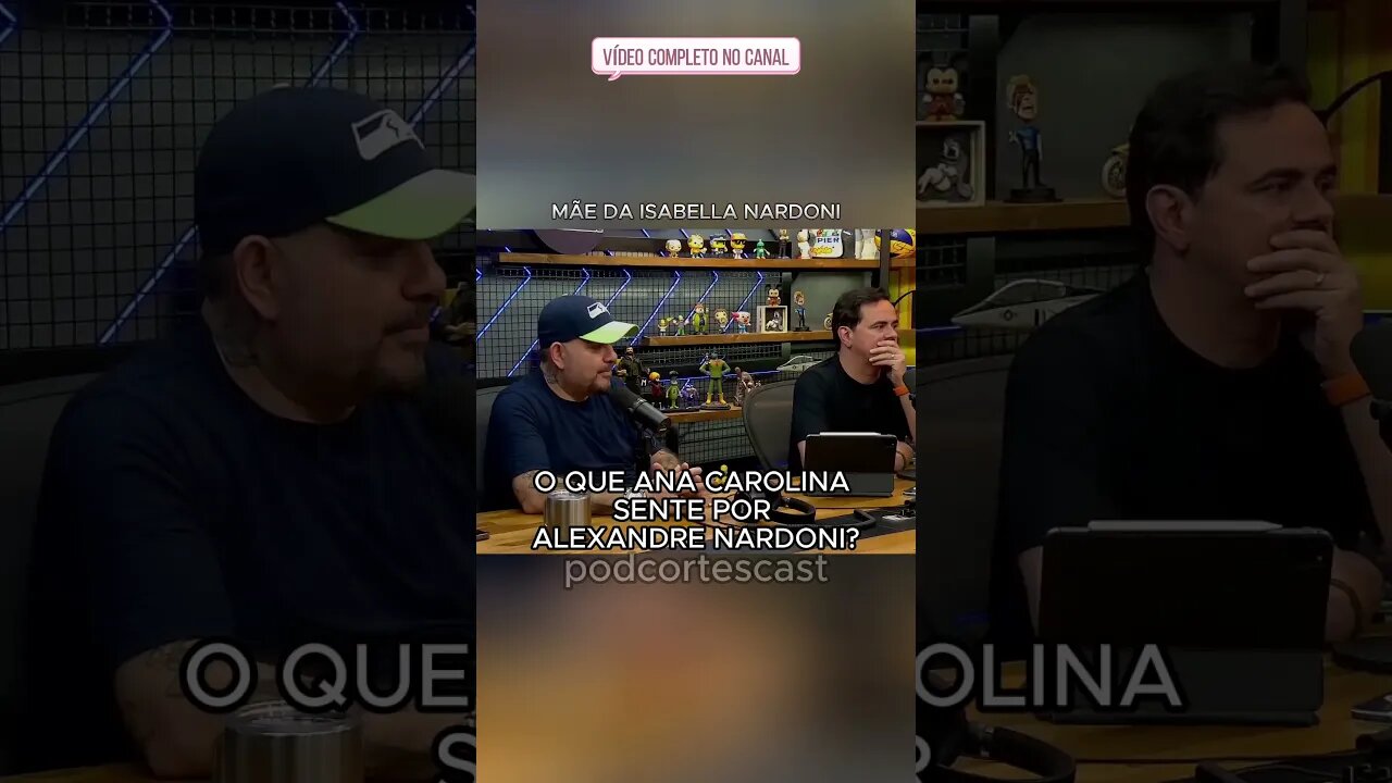 O QUE ANA CAROLINA SENTE POR ALEXANDRE NARDONI? #shorts #isabellanardoni #melhoresmomentospodcast