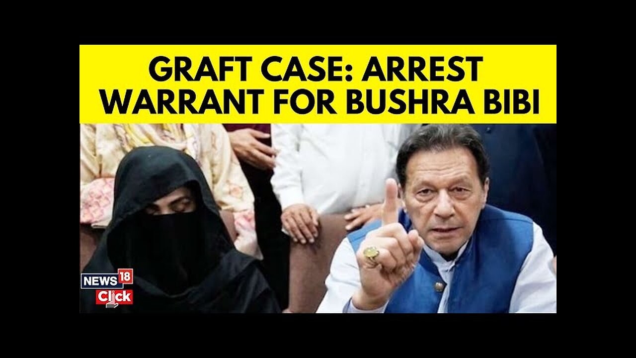 Pakistan News Today | Arrest Warrant Out For Bushra Bibi In Graft Case | Imran Khan News | N18G