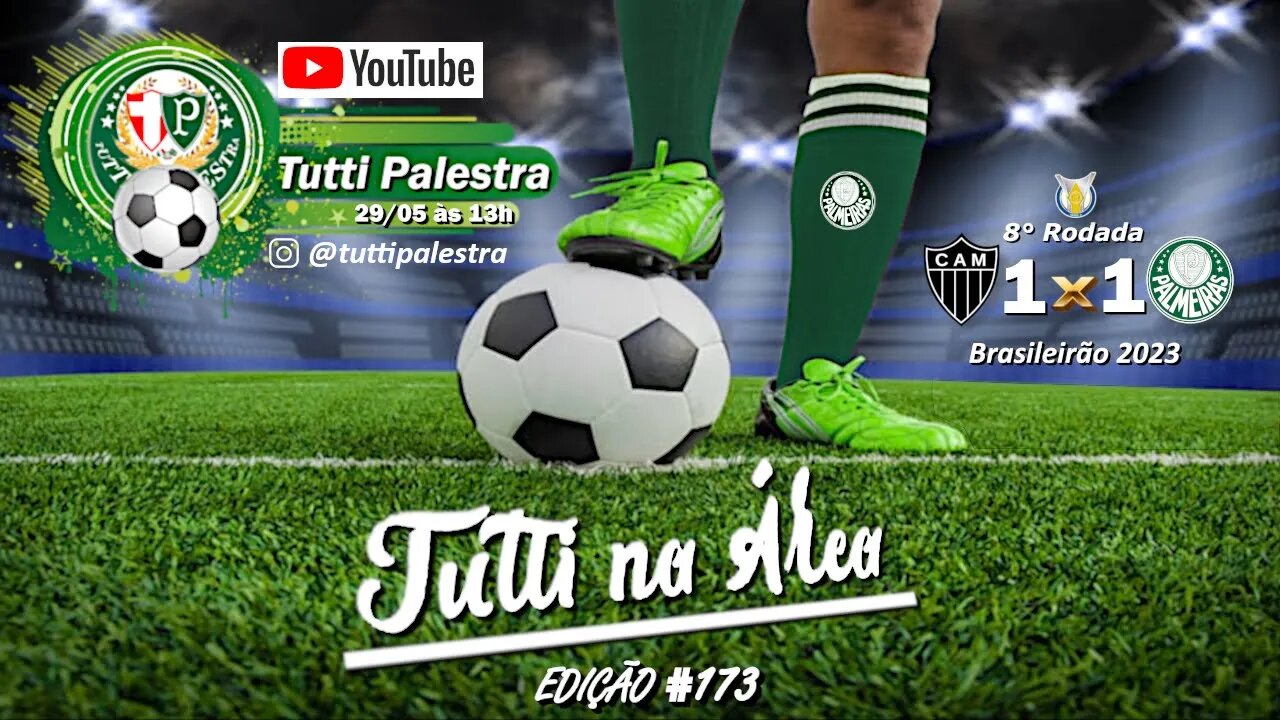 Tutti na Área #172 - Palmeiras joga melhor, mas trava no gramado e nas faltas do Atlético-MG