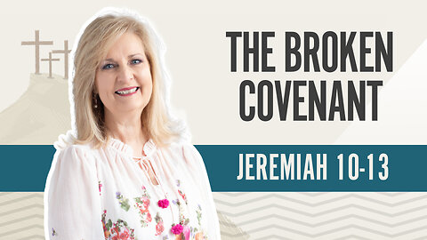 Bible Discovery, Jeremiah 10-13 | The Broken Covenant - July 24, 2024