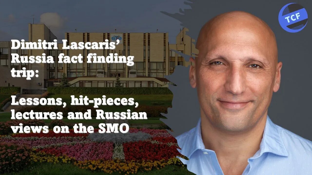 Dimitri Lascaris' Russia fact-finding trip: New lessons, MSM hit-pieces, Russian views on the SMO