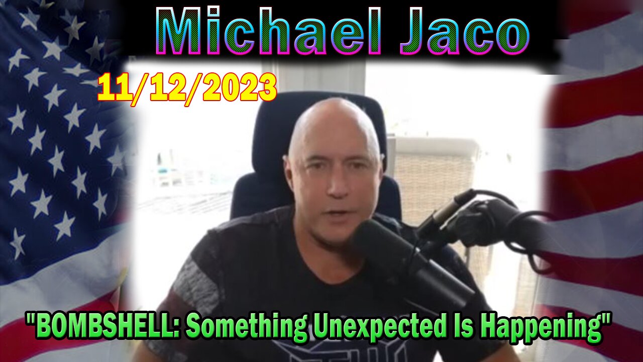 Michael Jaco HUGE Intel 11/12/23: "BOMBSHELL: Something Unexpected Is Happening"