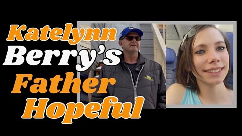 Update! Katelynn Berry's Dad speaks!