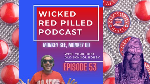 Wicked Red Pilled Podcast #53 - Monkey See, Monkey Doo