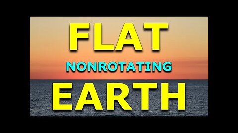 Flat Non Rotating Earth