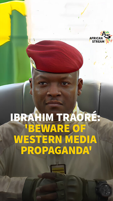IBRAHIM TRAORÉ: ‘BEWARE OF WESTERN MEDIA PROPAGANDA’
