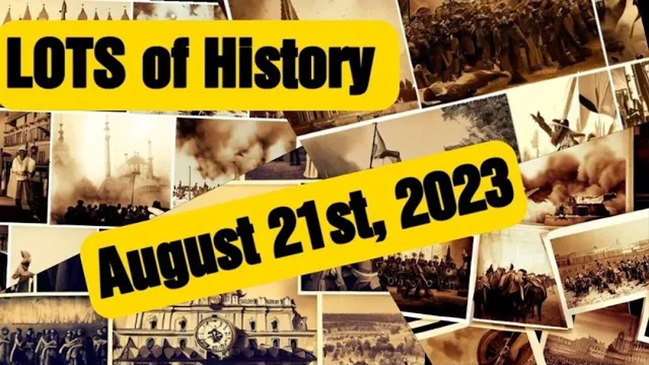 LOTS of History Daily recap with Past Events, Birthday, Deaths and Holidays 8-21-23