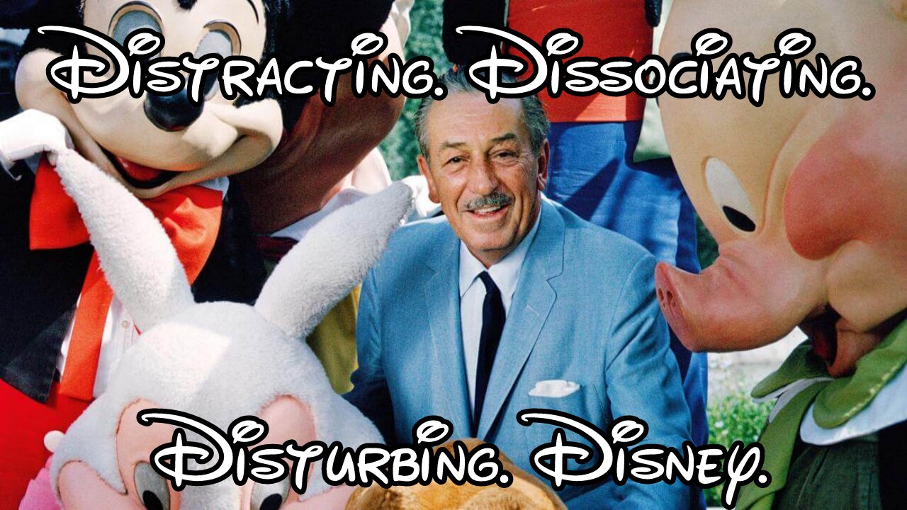 Distracting. Dissociating. Disturbing. Disney.