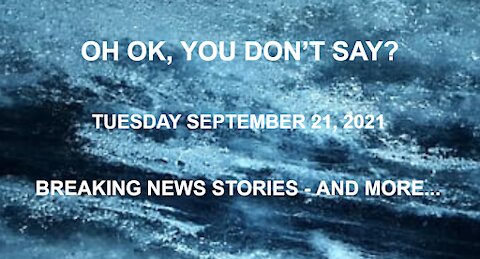 Breaking News Stories....And More! Tuesday 9.21.2021