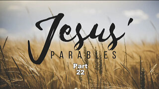 JESUS' PARABLES, Part 22: #20 The Parable of the Rich Fool: What He Should Fear, Luke 12:13-21