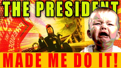 The President Made Me Do It!