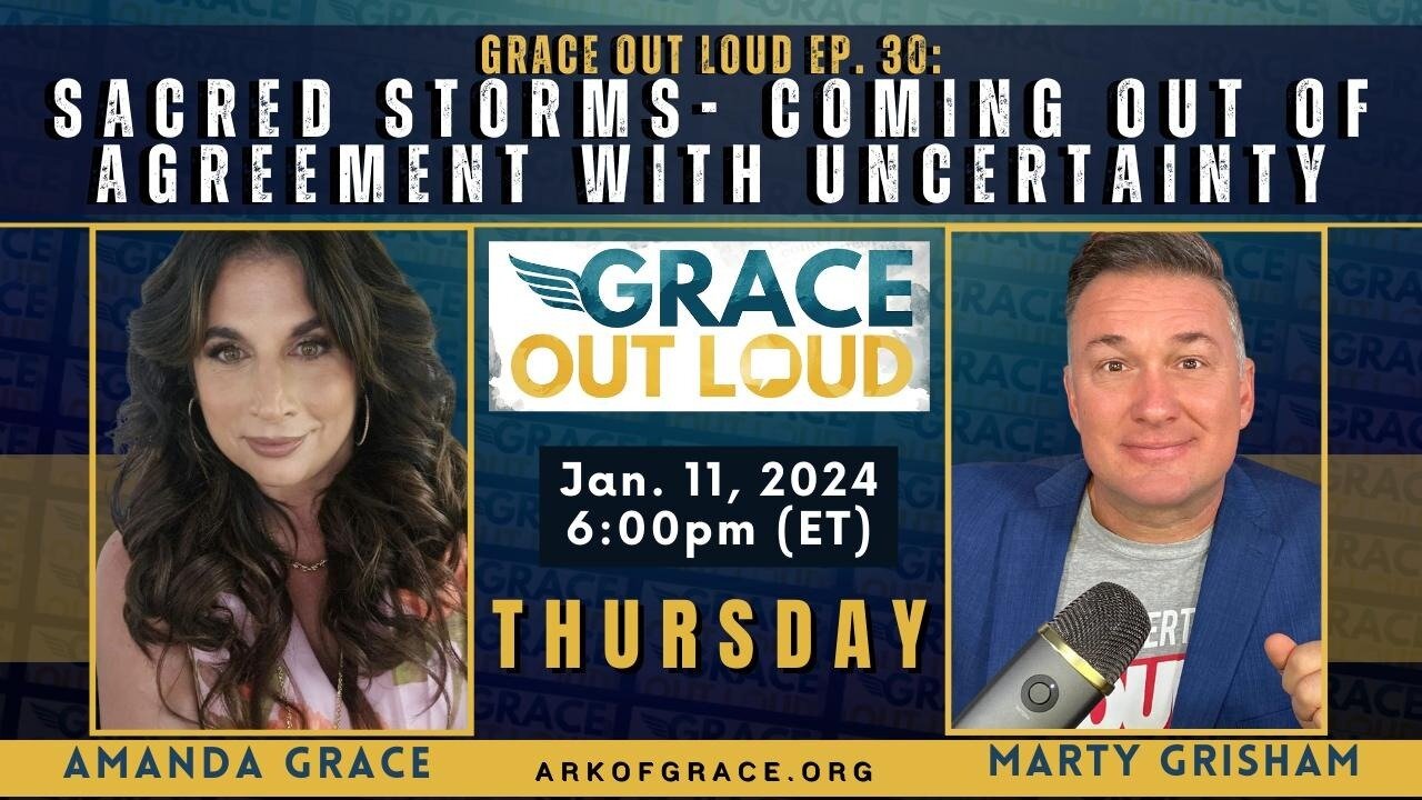 Grace Out Loud Ep. 30: Sacred Storms- Coming out of Agreement with Uncertainty V2