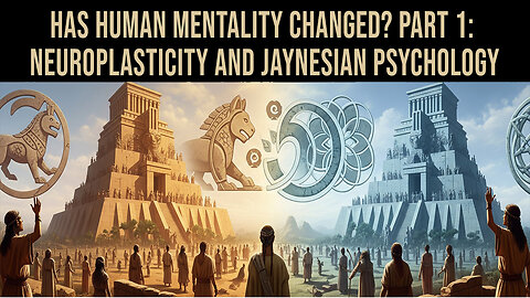 Has Human Mentality Changed? Part 1: Neuroplasticity and Jaynesian Psychology