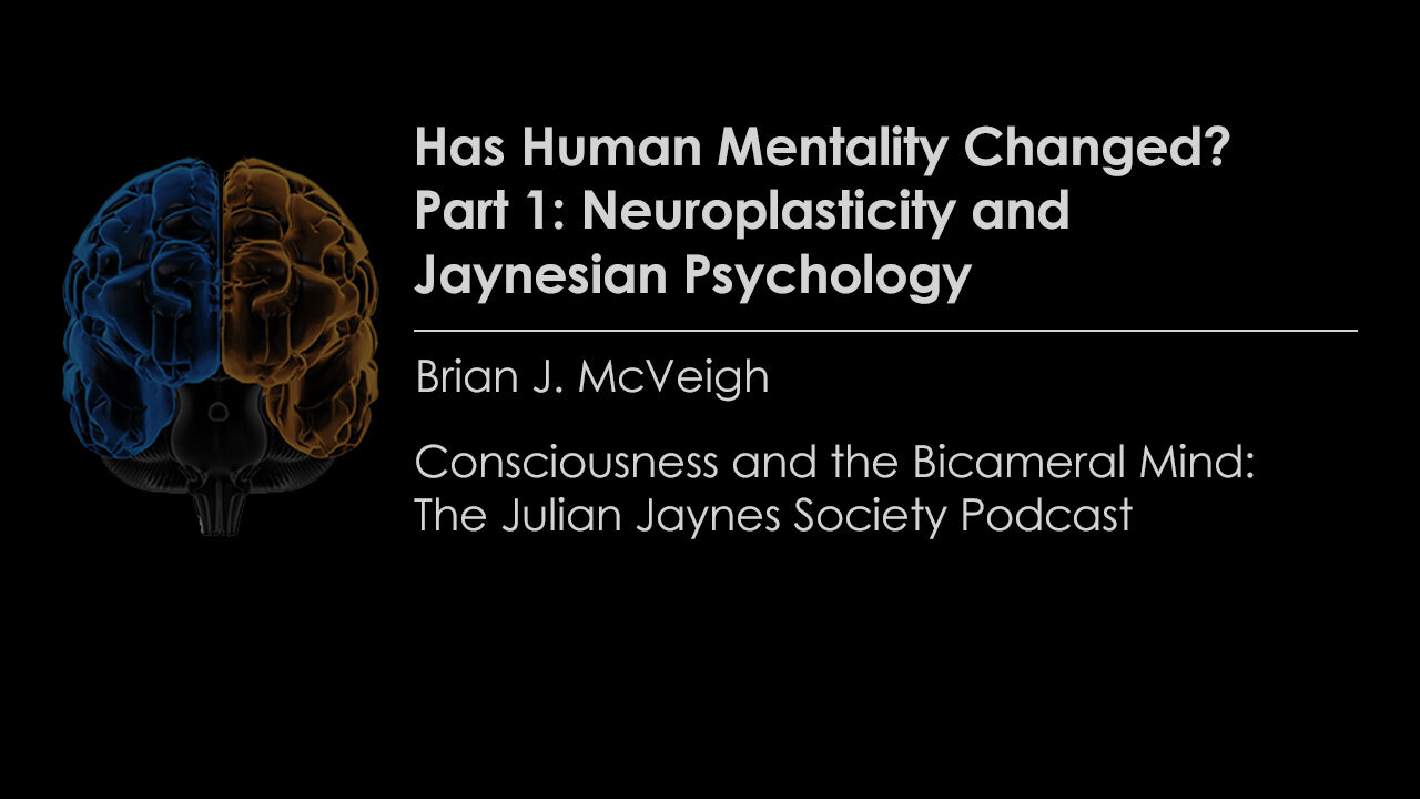 Has Human Mentality Changed? Part 1: Neuroplasticity and Jaynesian Psychology