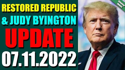 BIG SITUATION OF TODAY VIA RESTORED REPUBLIC & JUDY BYINGTON UPDATE JULY 11, 2022