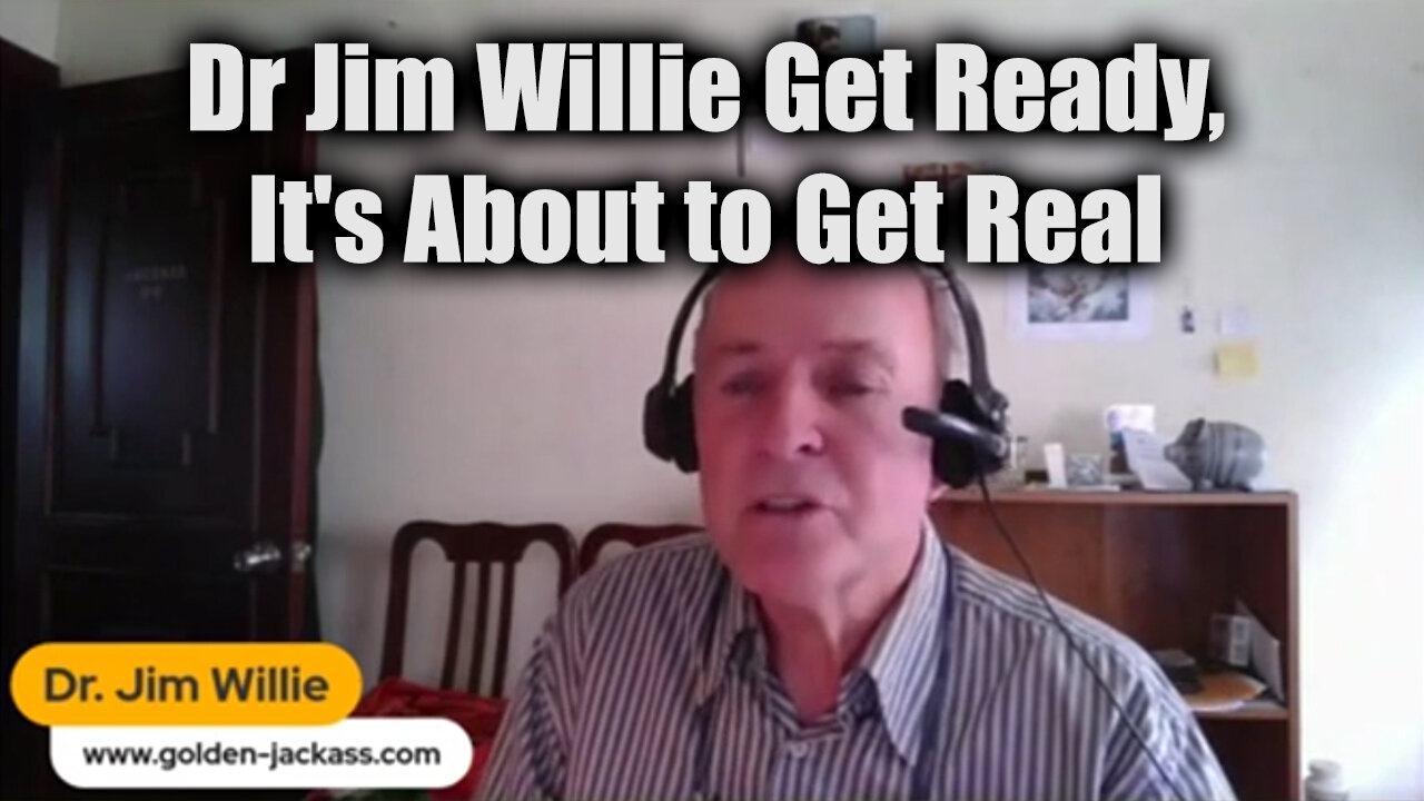 Dr Jim Willie Get Ready, It's About to Get Real