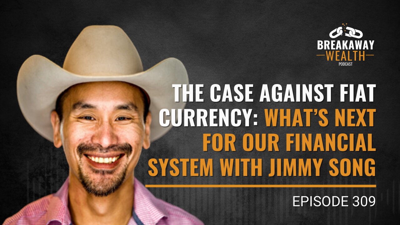 The Case Against Fiat Currency: What’s Next for Our Financial System with Jimmy Song