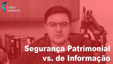 Segurança patrimonial vs. Segurança da informação