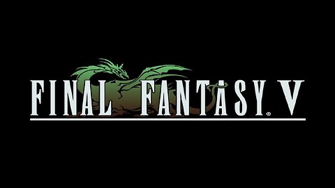 Final Fantasy V: (Episode 5) Growing in strength before the journey