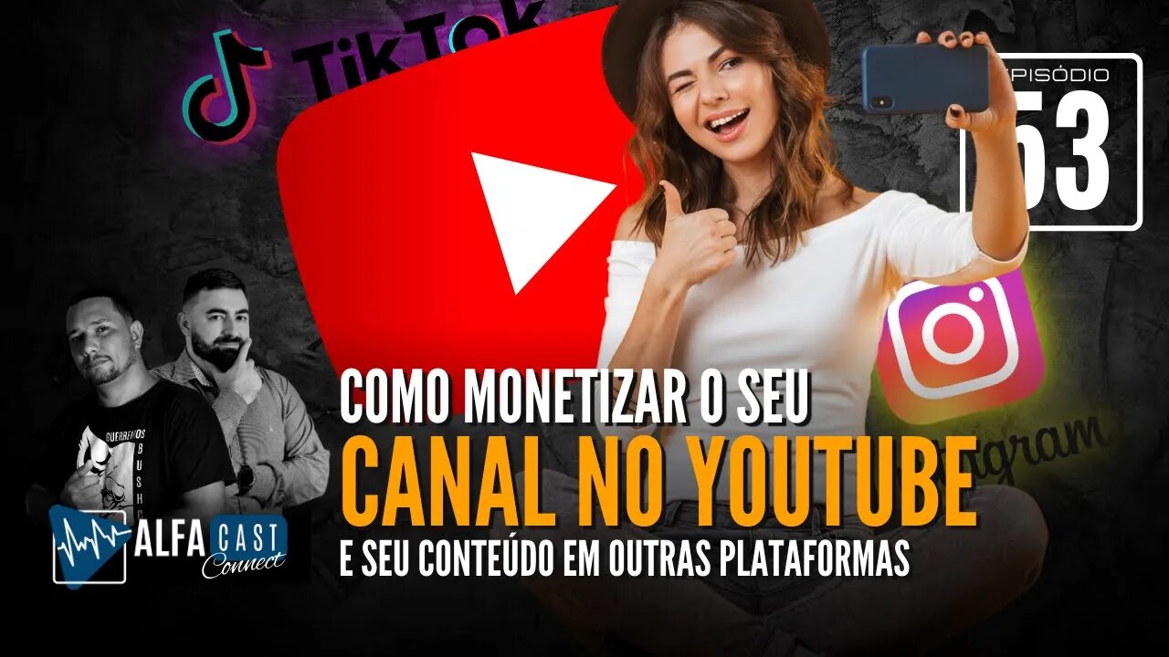 ALFACAST #53 - COMO MONETIZAR O SEU CANAL NO YOUTUBE E SEU CONTEÚDO EM OUTRAS PLATAFORMAS