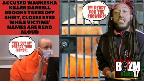 Waukesha #BLM Terrorist Darrell Brooks Strips & Closes eyes while victims' names are Read in Court