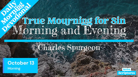October 13 Morning Devotional | True Mourning for Sin | Morning and Evening by Charles Spurgeon