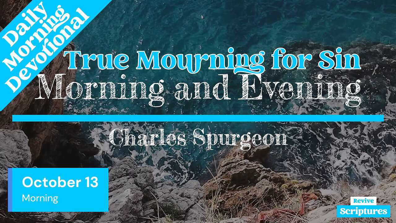 October 13 Morning Devotional | True Mourning for Sin | Morning and Evening by Charles Spurgeon