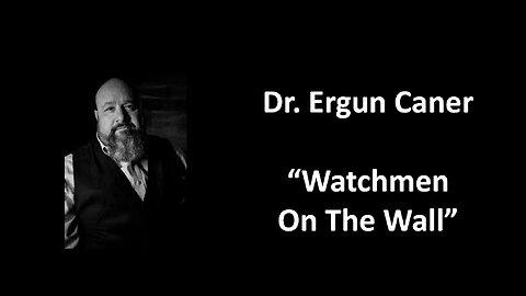 August 18, 2024 - Dr. Ergun Caner - Watchmen On The Wall