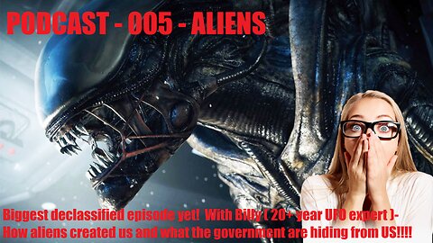 PODCAST - 005 - Aliens - How aliens created us and what the government are hiding from US!!!!