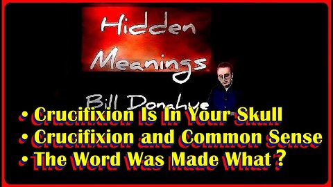 665: Crucifixion Is In Your Skull • 263: Crucifixion and Common Sense • 528: The Word Was Made What❓