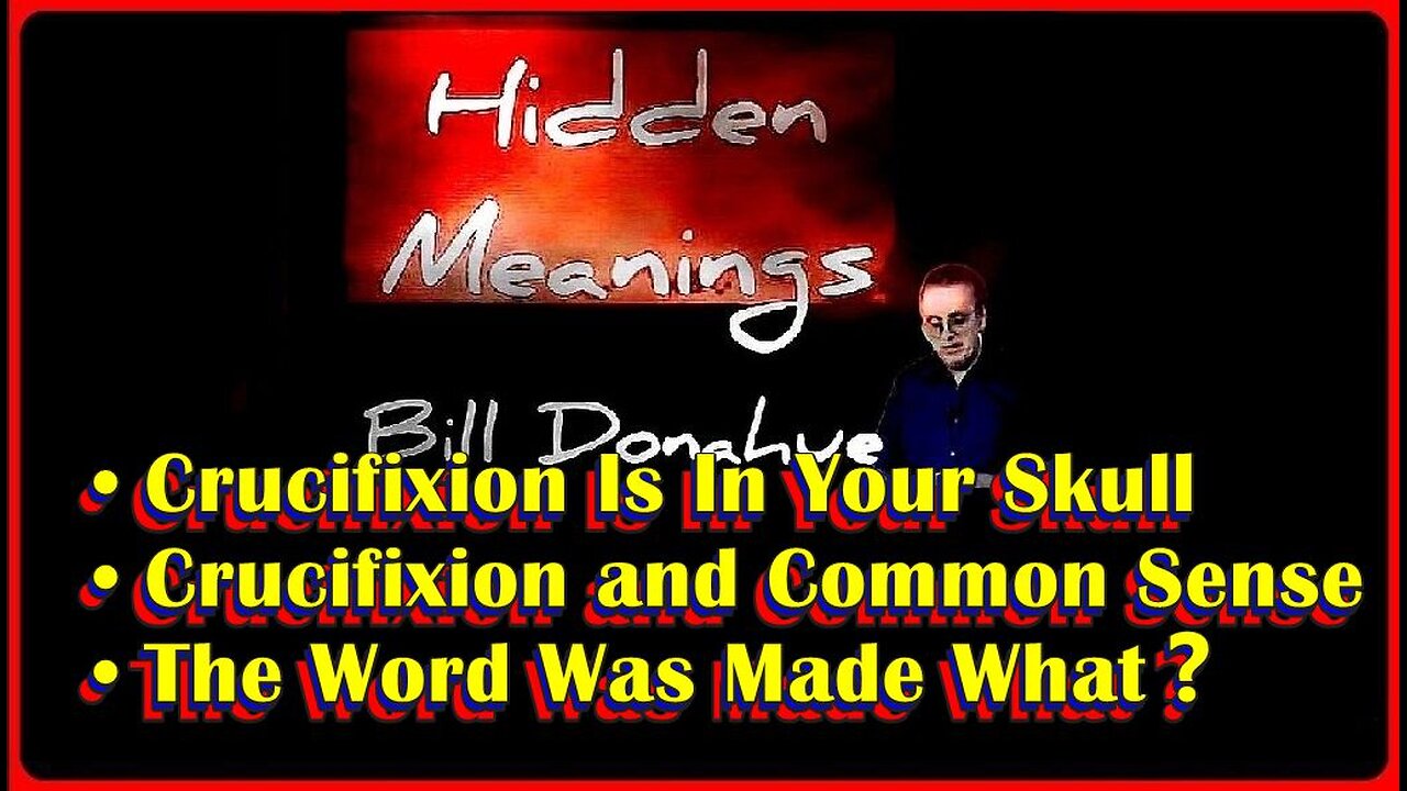 665: Crucifixion Is In Your Skull • 263: Crucifixion and Common Sense • 528: The Word Was Made What❓