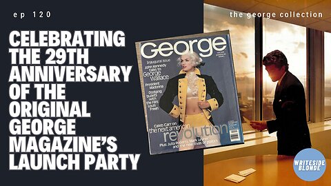 EP 120: Celebrating the 29th Anniversary of the original George Magazine’s Launch Party